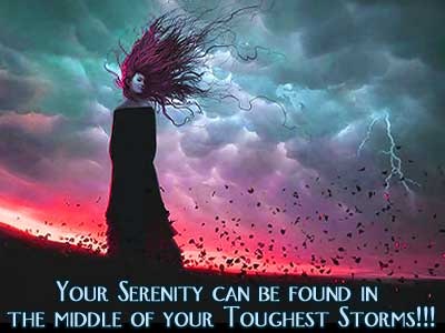 Your Serenity Can be found in the Middle of your Toughest Storms!!!